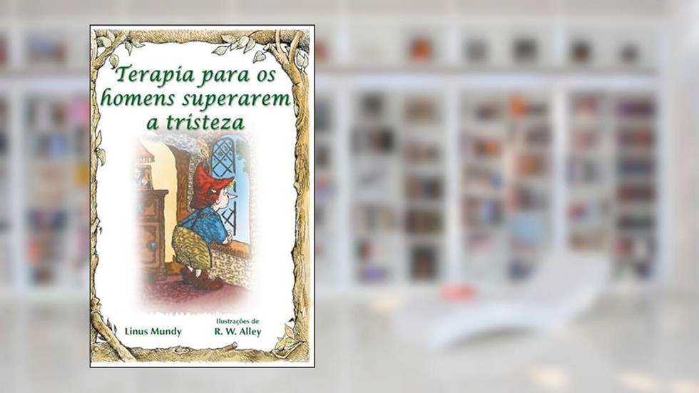 Terapia Para os Homens Superarem a Tristeza, do autor Linus Mundy