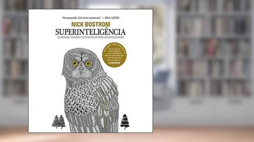 Capa de Superinteligência: Se algum dia os cérebros artificiais superarem a inteligência humana, esta nova superinteligência se tornará muito poderosa, do autor Nick Bostrom