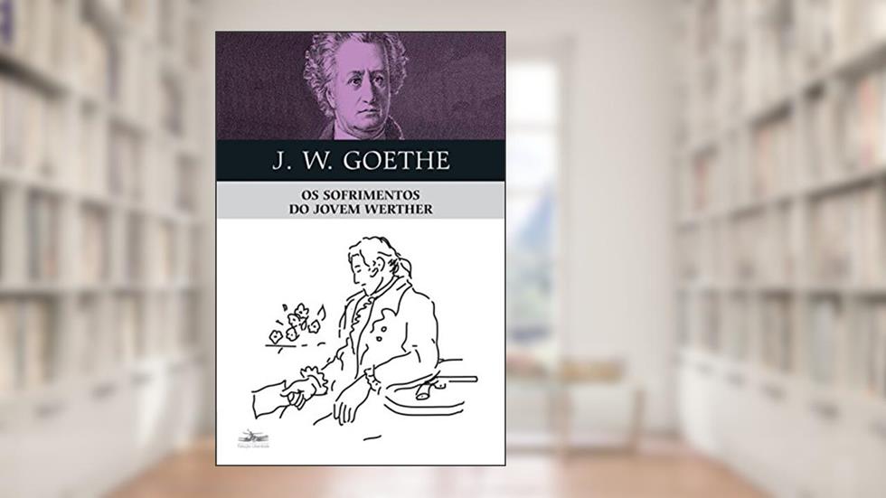 Os sofrimentos do jovem Werther, do autor Johann Wolfgang Goethe