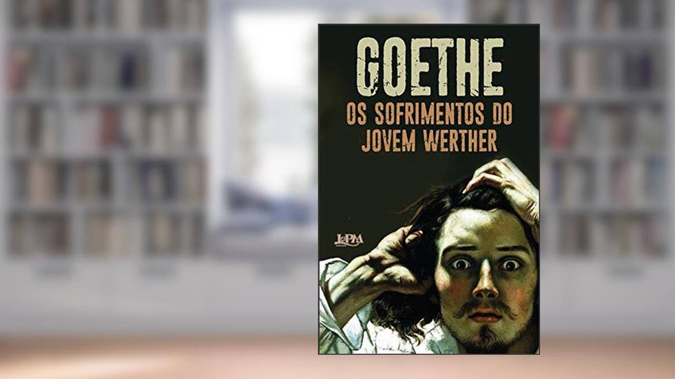 Os Sofrimentos do Jovem Werther, do autor Johann Wolfgang Goethe