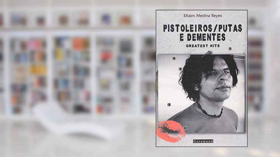 Pistoleiros. Putas e Dementes, do autor Efraim Medina Reyes