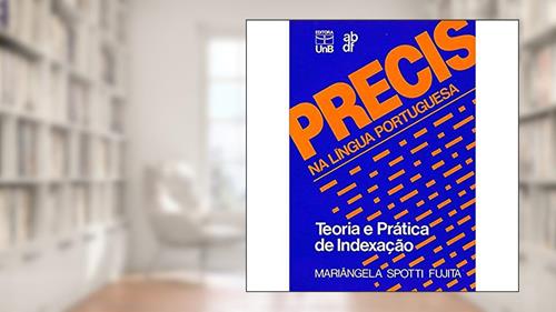 Capa de Precis na Língua Portuguesa: Teoria e Prática de Indexação, do autor Mariângela Spotti Fujita