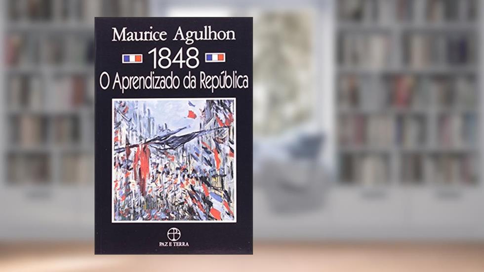 1848 - O aprendizado da República, do autor Maurice Agulhon