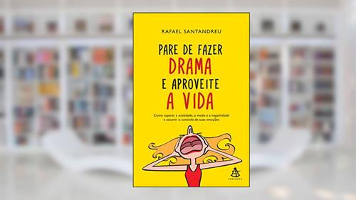 Capa de Pare de fazer drama e aproveite a vida, do autor Rafael Santandreu