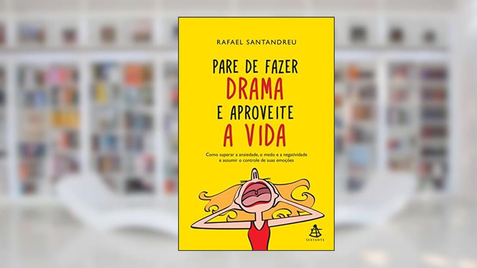 Pare de fazer drama e aproveite a vida, do autor Rafael Santandreu