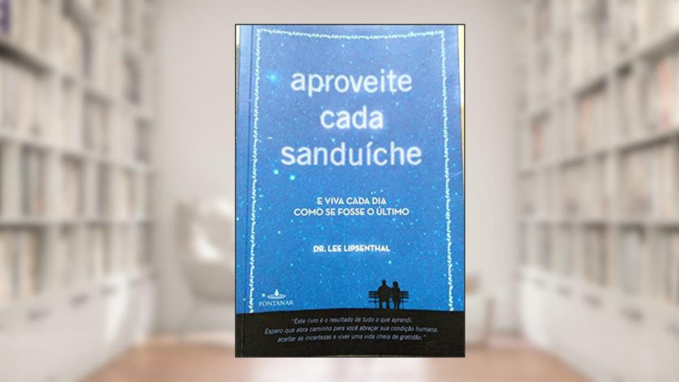 Aproveite Cada Sanduíche, do autor Dr. Lee Lipsenthal