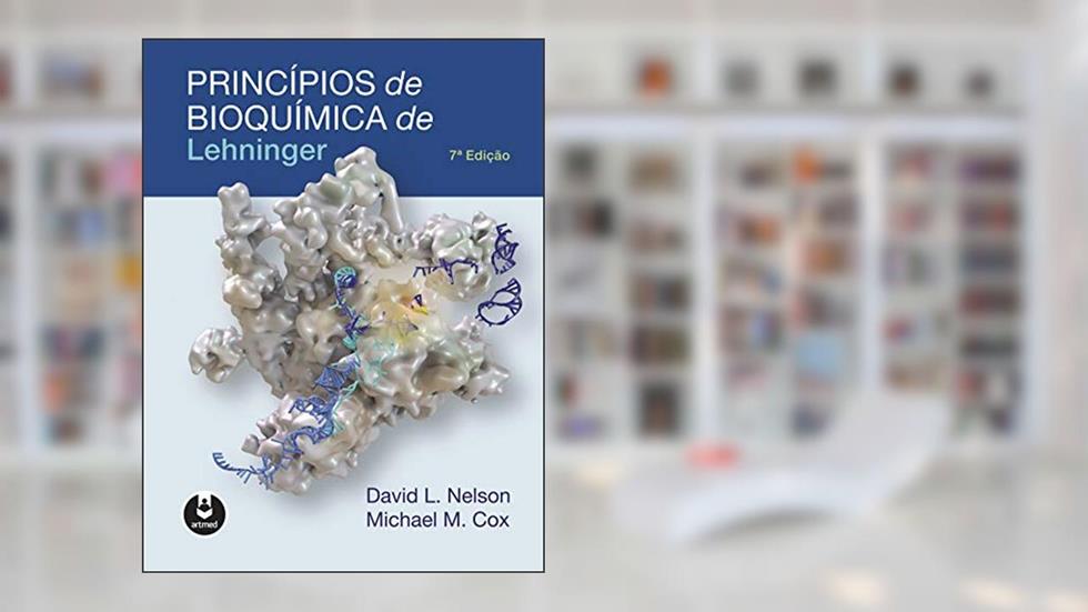 Princípios de Bioquímica de Lehninger, do autor David L. Nelson; Michael M. Cox