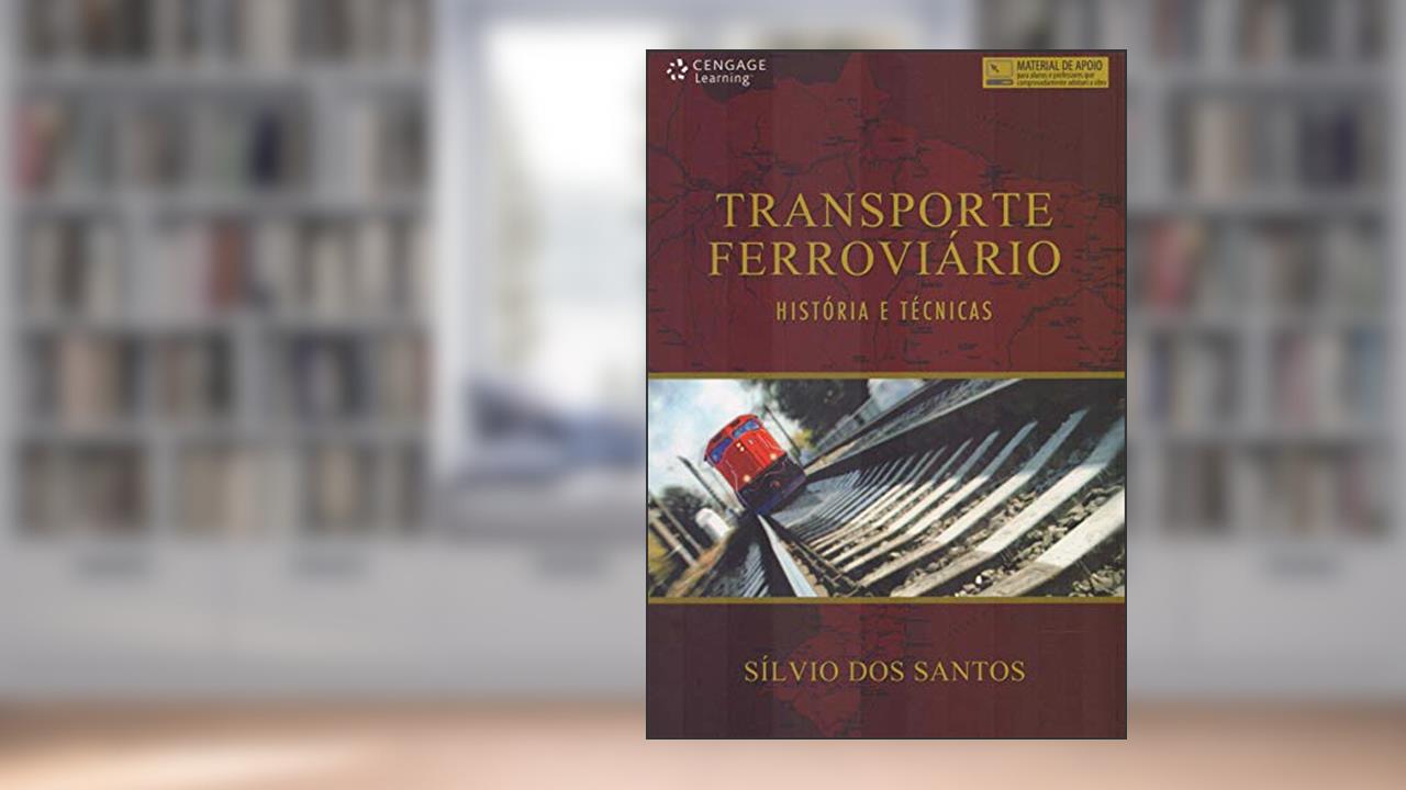 Transporte ferroviário: História e Técnicas, do autor Sílvio Santos