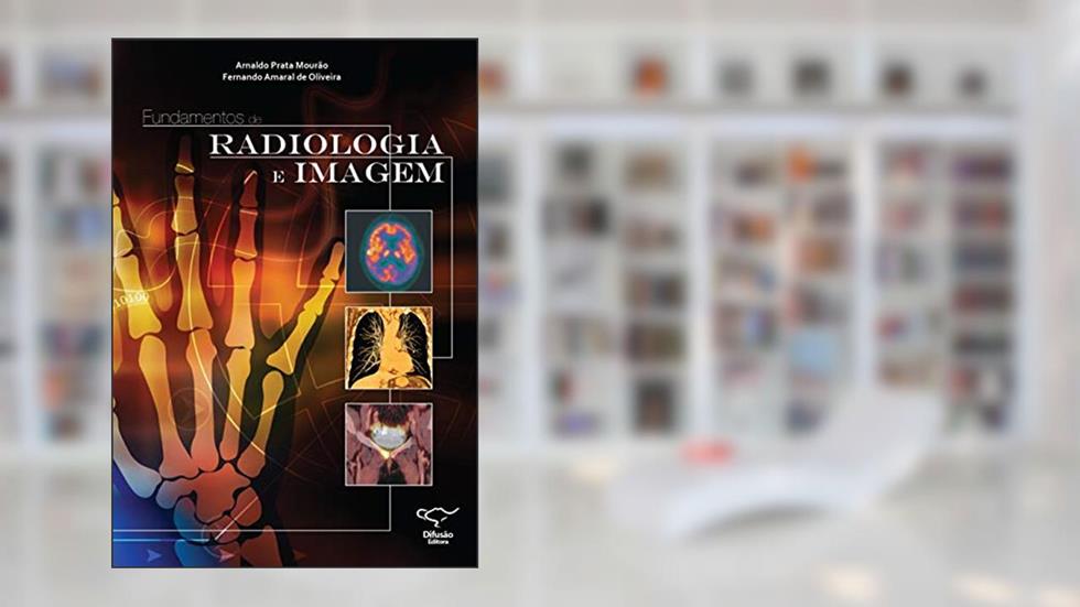 Fundamentos de radiologia e imagem, do autor Arnaldo Prata Mourão; Fernando Amaral de Oliveira