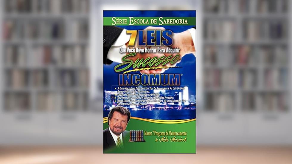 7 Leis Que Você Deve Honrar Para Adquirir Sucesso Incomum, do autor Mike Murdock
