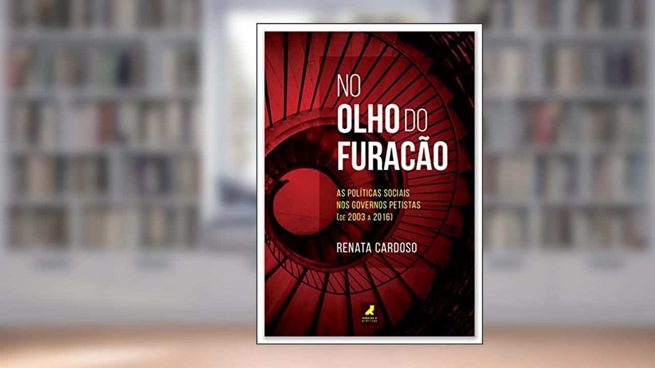 No Olho do Furacão: as Políticas Sociais nos Governos Petistas (de 2003 a 2016), do autor Renata Cardoso