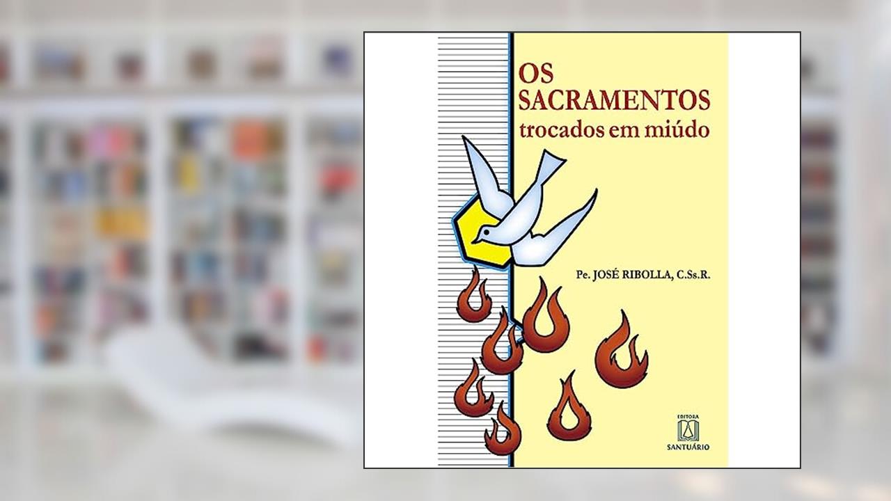 Os Sacramentos Trocados em Miudo, do autor Pe. José Ribolla C.Ss.R.