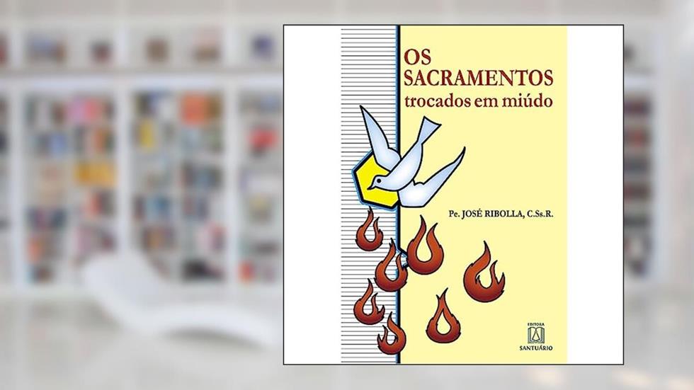 Os Sacramentos Trocados em Miudo, do autor Pe. José Ribolla C.Ss.R.