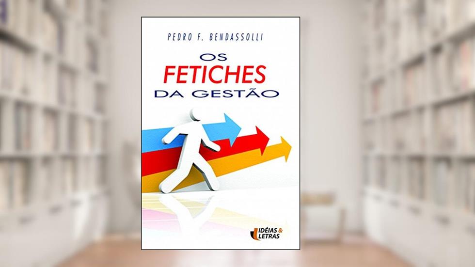 Os Fetiches da Gestão, do autor Pedro Fe. Bendasolli