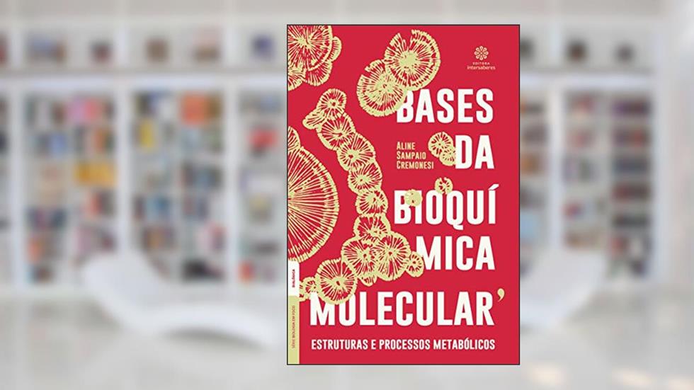 Bases da bioquímica molecular:: estruturas e processos metabólicos, do autor Aline Sampaio Cremonesi
