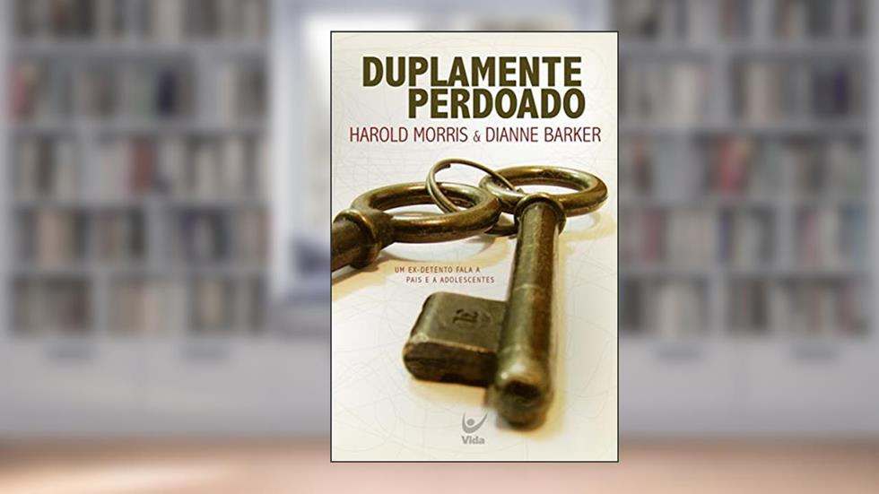 Duplamente Perdoando: um Ex-detento Fala a Pais e a Adolescentes, do autor Harold Morris; Dianne Barker