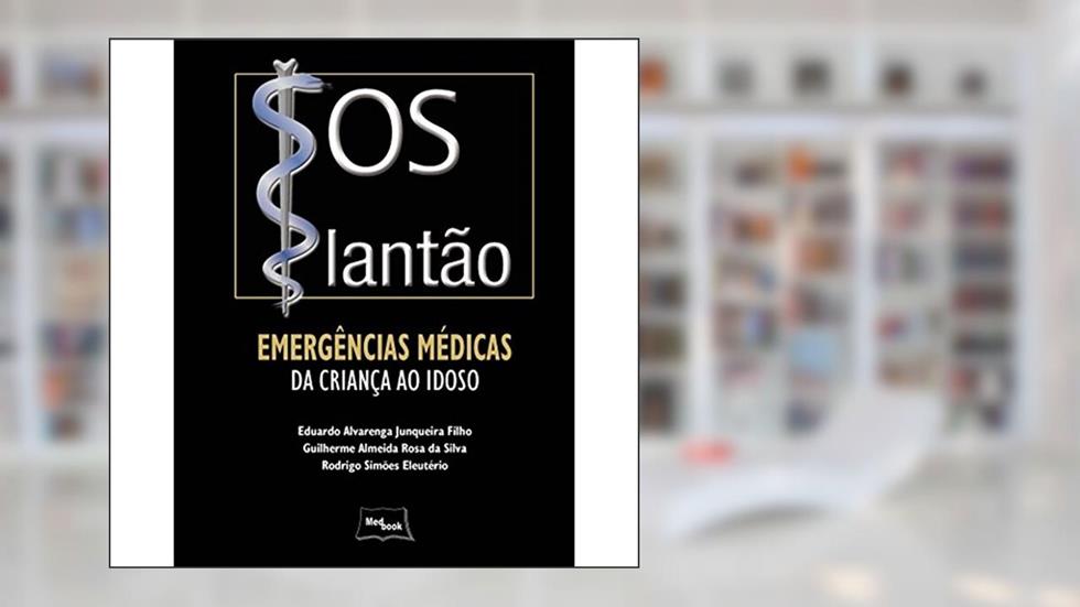 SOS Plantão: Emergências Médicas da Criança ao Idoso, do autor Eduardo Alvarenga Junqueira Filho; Guilherme Almeida Rosa da Silva; Rodrigo Simões Eleutério