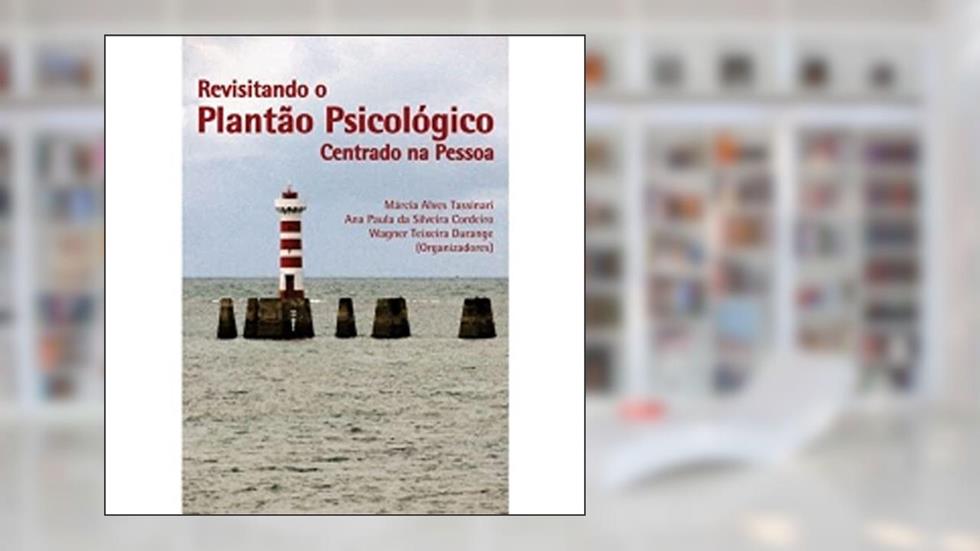 Revisitando o plantão psicológico centrado na pessoa, do autor Márcia Alves Tassinari