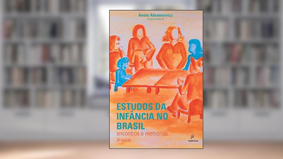 Estudos da infância no Brasil: encontros e memórias, do autor Anete Abramowicz