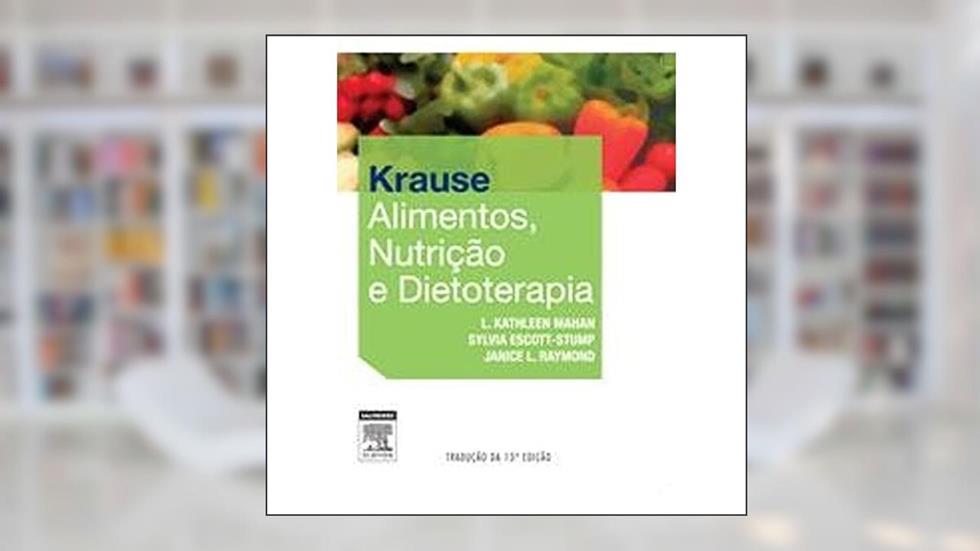 Krause. Alimentos, Nutrição e Dietoterapia, do autor Escott-Stump, Sylvia^Mahan, L. Kathleen