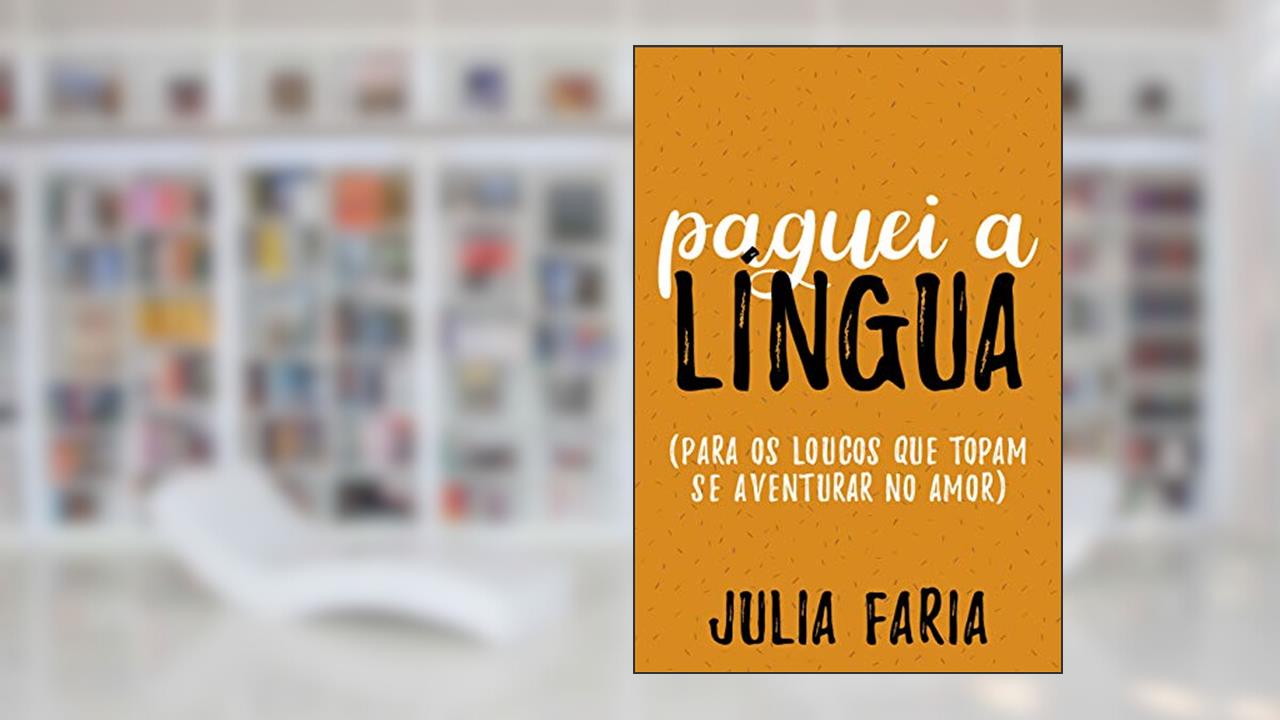Paguei a língua: Para os loucos que topam se aventurar no amor, do autor Julia Faria