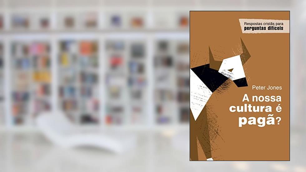 A Nossa Cultura É Pagã?, do autor Peter Jones