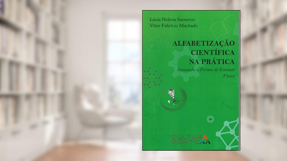 Alfabetização científica na prática inovando a forma de ensinar física, do autor Lúcia Helena Sasseron; Vitor Fabrício Machado