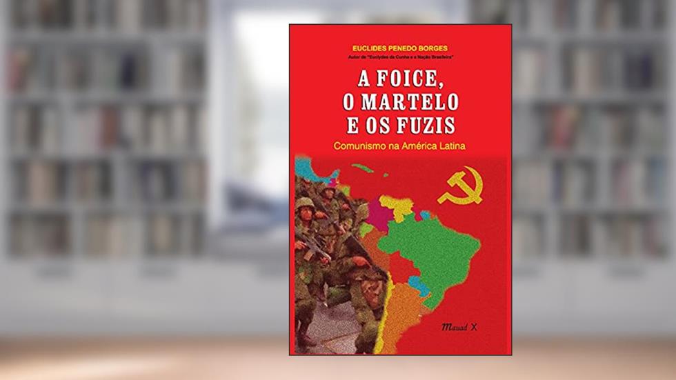 A Foice, o Martelo e os Fuzis, do autor Euclides Penedo Borges