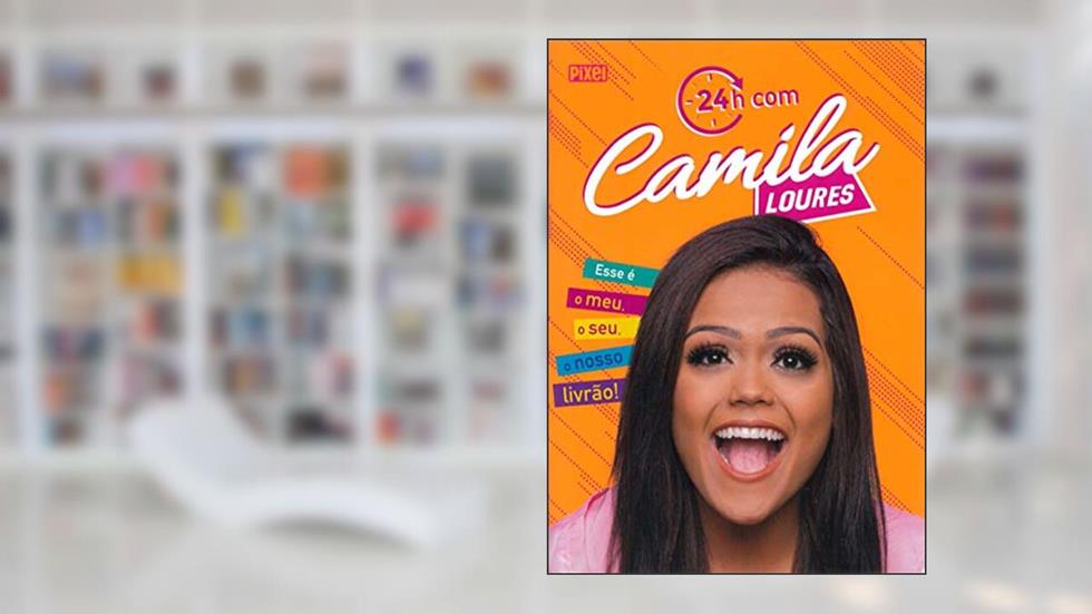 24h com Camila Loures: O meu, o seu, o nosso livrão!, do autor Camila Loures