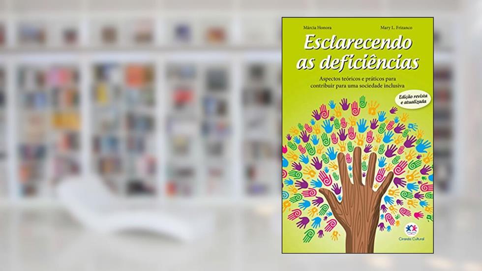 Esclarecendo as deficiências: Aspectos Teóricos e Práticos Para Contribuir Para uma Sociedade Inclusiva, do autor Márcia Honora
