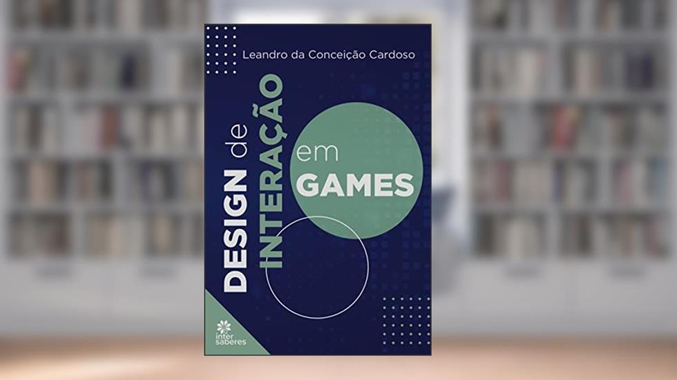 Design de interação em games, do autor Leandro da Conceição Cardoso