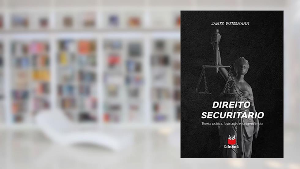 Direito Securitário - Teoria, prática, legislação e jurisprudência, do autor James WEISSMANN
