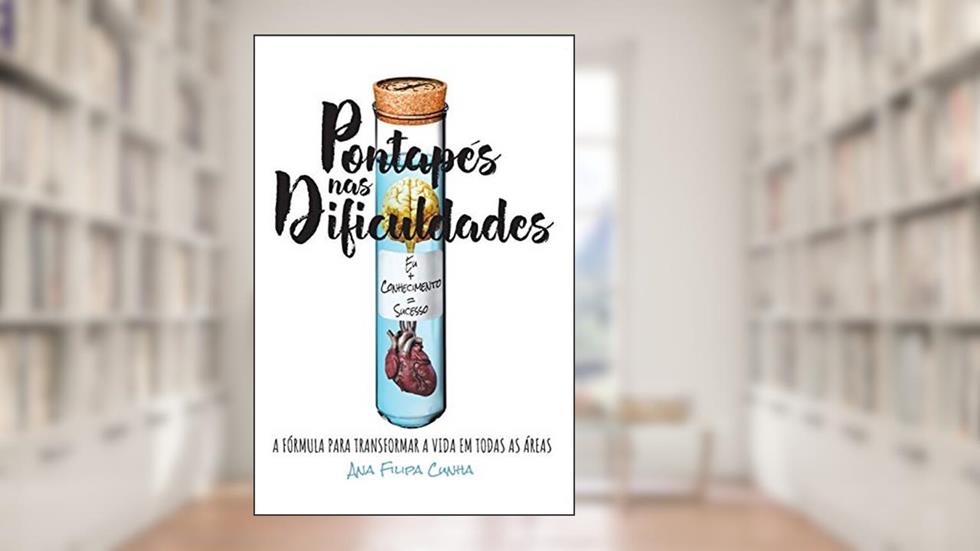 Pontapés nas Dificuldades: A fórmula para transformar a vida em todas as áreas EU+CONHECIMENTO=SUCESSO, do autor Ana Filipa Cunha