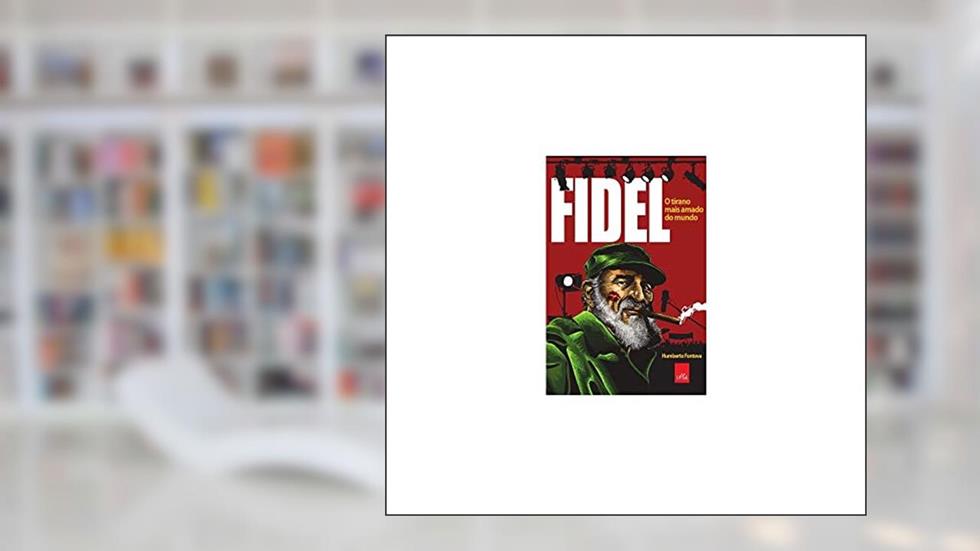 Fidel - o tirano mais amado do mundo, do autor Humberto Fontova