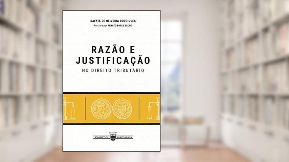 Razão e Justificação no Direito Tributário, do autor Rafael de Oliveira (Autor) Rodrigues