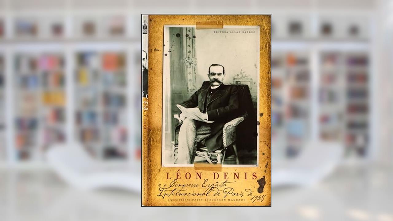 Léon Denis e o Congresso Espírita Internacional de Paris de 1925, do autor Daisy Jurgensen Machado; Editora Allan Kardec