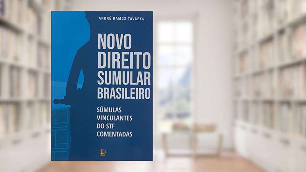 Novo Direito Sumular Brasileiro: Súmulas Vinculantes Do Stf Comentadas, do autor André Ramos Tavares