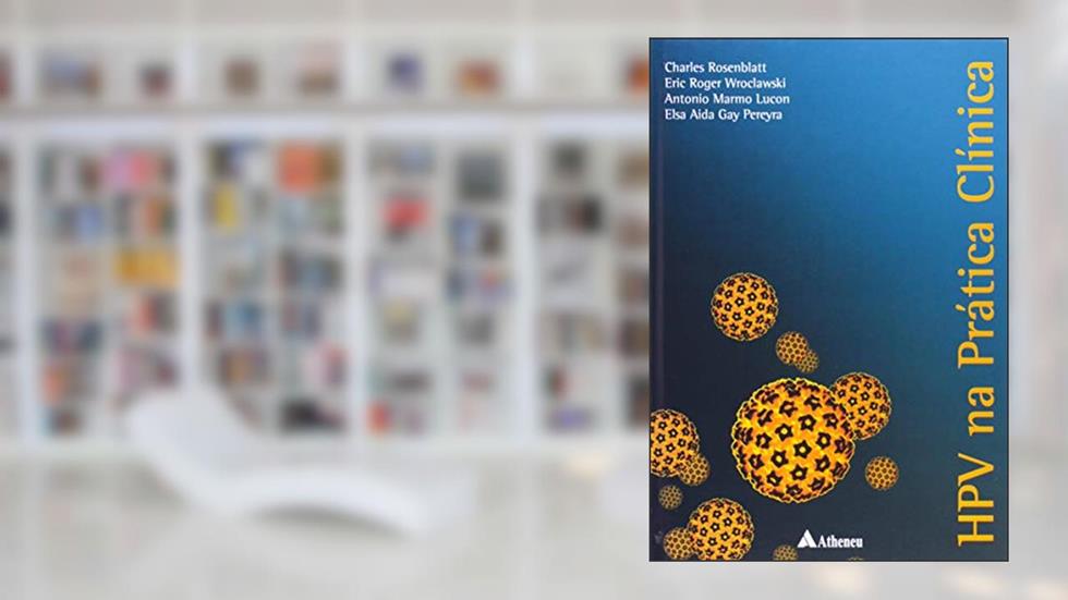 HPV na Prática Clínica, do autor Antônio Marmo Lucon; Elsa Aida Gay Pereyra; Charles Rosenblatt; Eric Roger Wroclawski