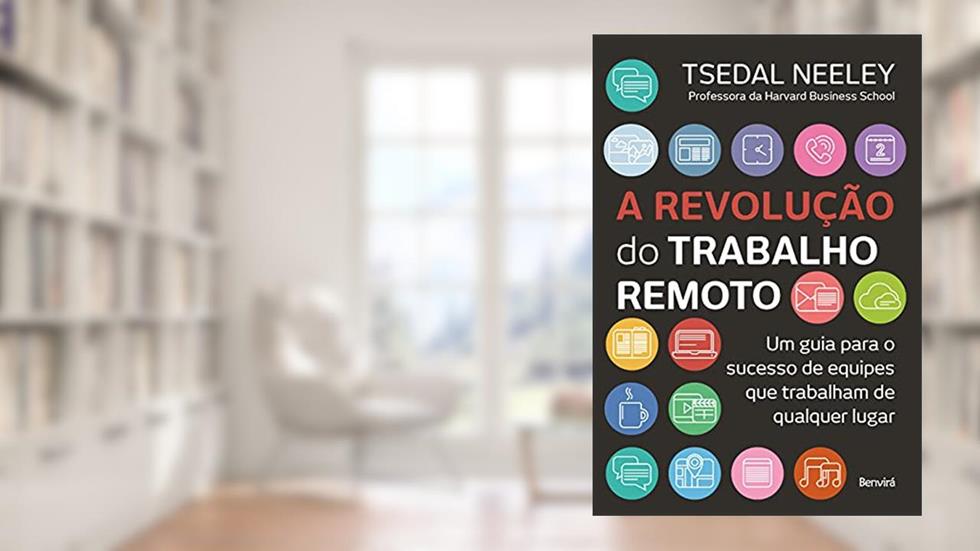A revolução do trabalho remoto: Um guia para o sucesso de equipes que trabalham de qualquer lugar, do autor Tsedal Neeley