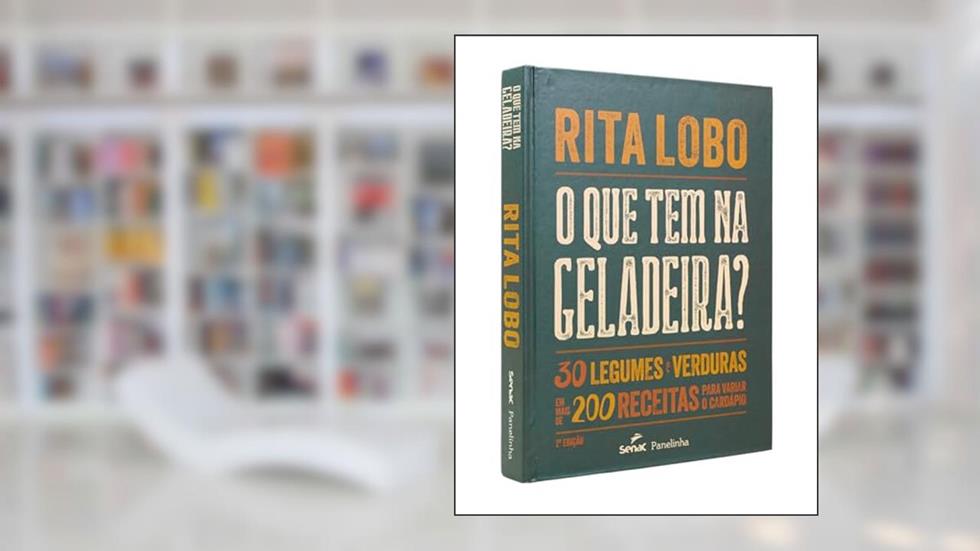 O que tem na geladeira?: 30 legumes e verduras em mais de 200 receitas para variar o cardápio, do autor Rita Lobo