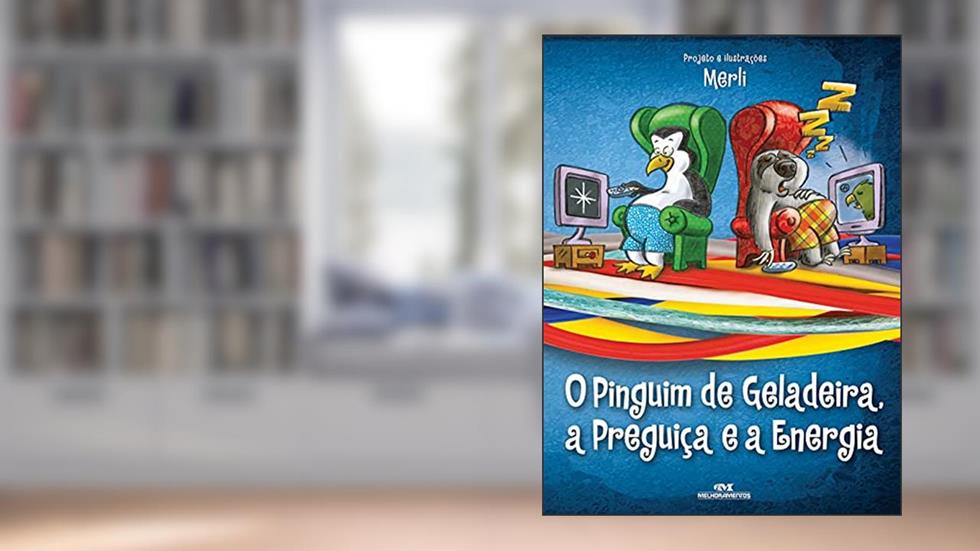 O Pinguim de Geladeira, a Preguiça e a Energia Elétrica, do autor Sérgio Merli