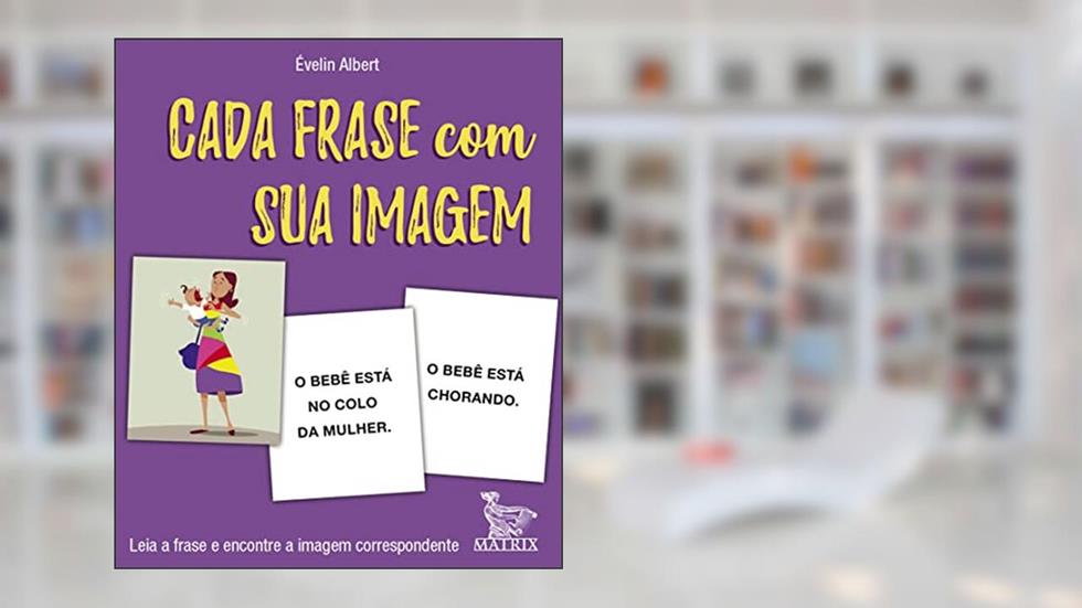 Cada frase com sua imagem: Leia a frase e encontre a imagem correspondente, do autor Évelin Albert