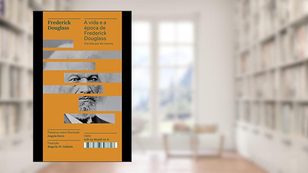 A vida e a época de Frederick Douglass escritas por ele mesmo - Coleção Acervo: 16, do autor Frederick Douglass