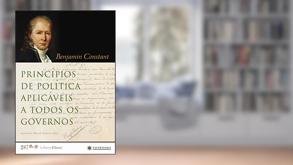 Princípios de Política Aplicáveis a Todos os Governos, do autor Benjamin Constant