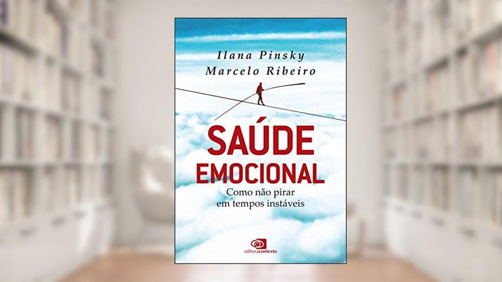 Saúde emocional: como não pirar em tempos instáveis, do autor Ilana Pinsky; Marcelo Ribeiro