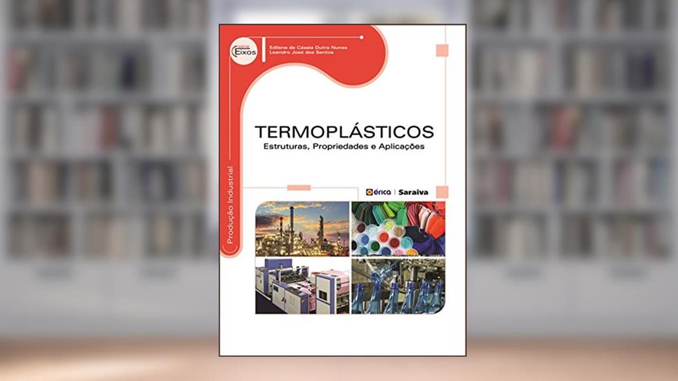 Termoplásticos: Estruturas, propriedades e aplicações, do autor Edilene de Cássia Dutra Nunes e Leandro José dos Santos