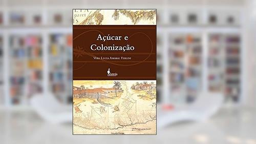Capa de Açúcar e Colonização, do autor Vera Lúcia Amaral Ferlini