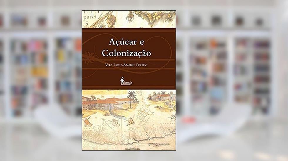 Açúcar e Colonização, do autor Vera Lúcia Amaral Ferlini