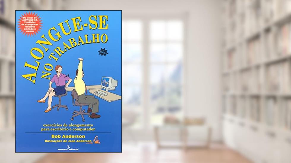 Alongue-se no trabalho: exercícios de alongamento para escritórios e computador, do autor Bob Anderson