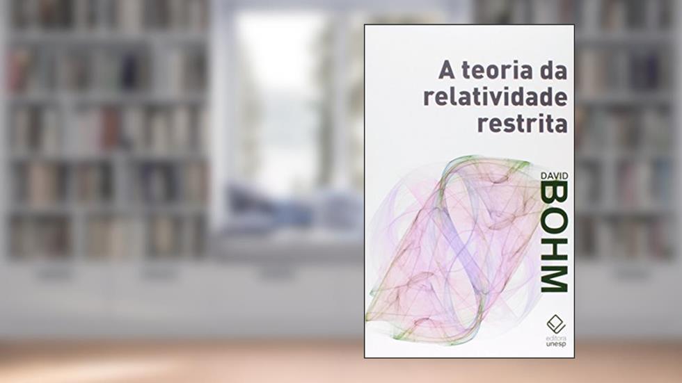 A teoria da relatividade restrita, do autor David Bohm